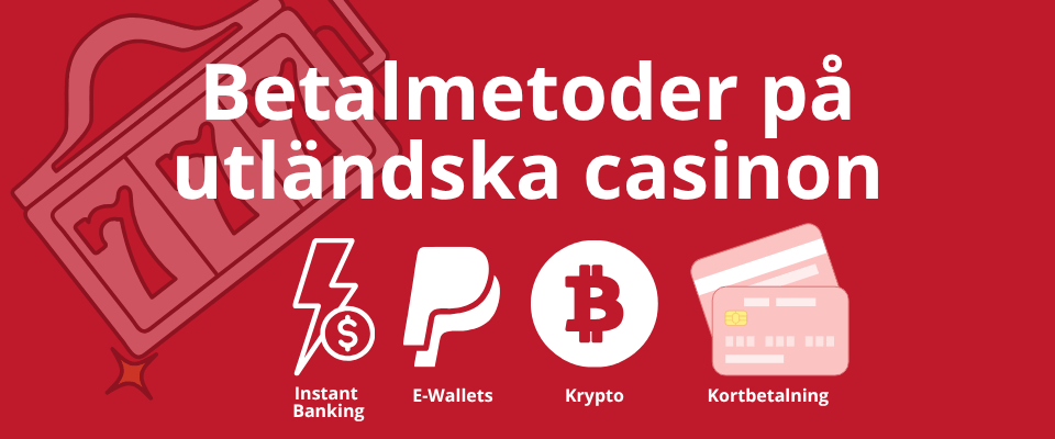 Betalningsmetoder på utländska casino – instant banking, e-plånbok, krypto och kort