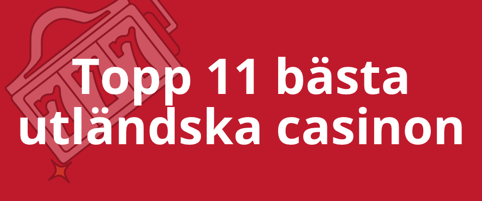 Topplista över bästa utländska casinon 2026