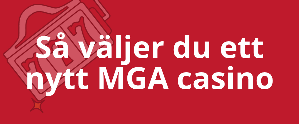 Så väljer du ett nytt MGA casino efter licens och bonusvillkor