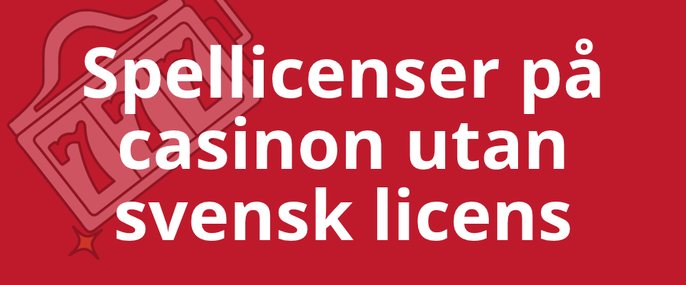licenser pÄ casino utan svensk licens
